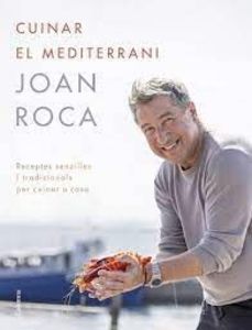 Cuinar el Mediterrani : receptes senzilles i tradicionals per cuinar a casa Roca, Joan