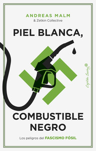 Piel blanca, combustible negro, d'Andreas Malm