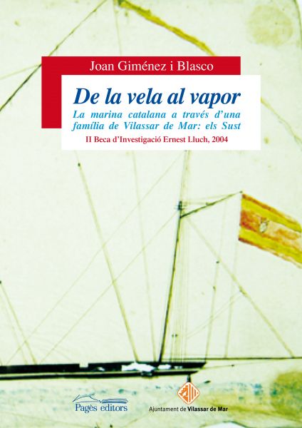 De la vela al vapor: la marina catalana a través d'una família de Vilassar de Mar: els Sust