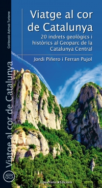Viatge al cor de Catalunya : 20 indrets geològics i històrics al Geoparc de la Catalunya Central