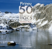 Pirineu : 50 excursions als llacs més emblemàtics
