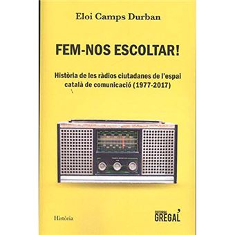Fem-nos escoltar: Història de les ràdios ciutadanes de l'espai català de comunicació (1977-2017)