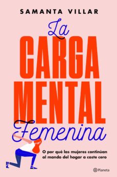 La Carga mental femenina : o porqué las mujeres continuan al mando del hogar a coste cero