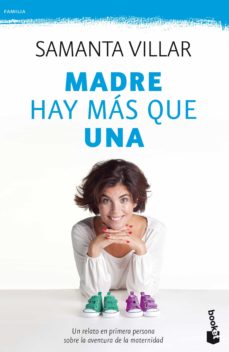 Madre hay más que una : un relato en primera persona sobre la aventura de la maternidad