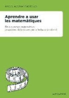 Aprendre a usar les matemàtiques : els processos matemàtics: propostes didàctiques per a l'educació infantil