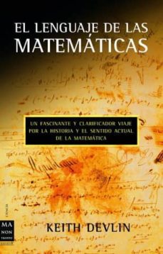 Lenguaje de las matemáticas : un fasciante y clarificador viaje por la historia y el sentido actual de la matemática