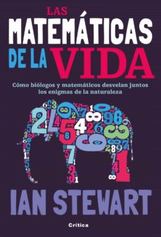 Matemáticas de la vida : cómo biólogos y matemáticos desvelan juntos los enigmas de la naturaleza