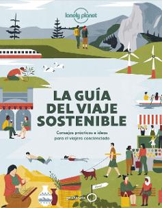 La guía del viaje sostenible. Consejos prácticos e ideas para el viajero concienciado