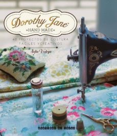 Dorothy Jane "Hand made" : 40 proyectos de costura fáciles y creativos