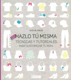 Hazlo tú misma : técnicas y tutoriales para customizar tu ropa