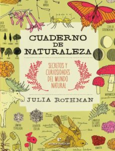Cuaderno de naturaleza : secretos y curiosidades del mundo natural
