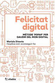 Felicitat digital : mètode "popap" per gaudir del món digita