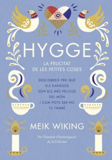 Hygge : la felicitat de les petites coses : descobreix per què els danesos són els més feliços del món i com pots ser-ho tu també