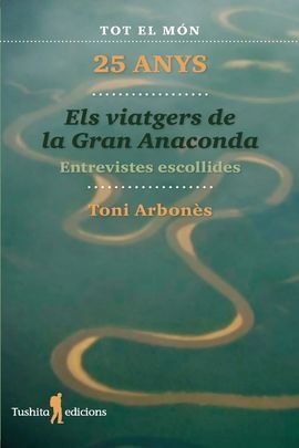 Els Viatgers de la Gran Anaconda: entrevistes escollides: 25 anys