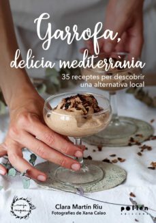 Garrofa, delícia mediterrània: 35 receptes per descobrir una alternativa local 