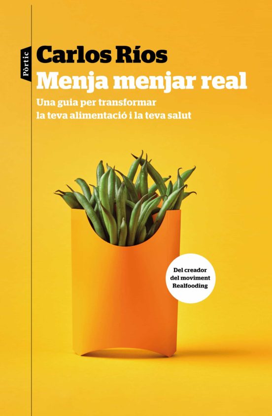 Menja menjar real : una guia per transformar la teva alimentació i la teva salut