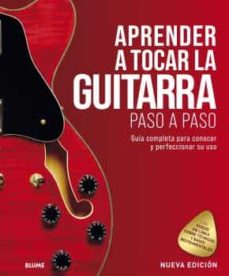 Aprender a tocar la guitarra paso a paso: guía completa para conocer y perfeccionar su uso