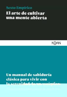 Arte de cultivar una mente abierta : un manual de sabiduría clásica para vivir con la serenidad de un escéptico