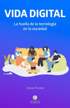 Vida digital : la huella de la tecnología en la sociedad