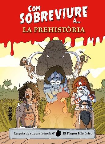 La prehistòria. La guia de supervivència d'El Fisgón Histórico