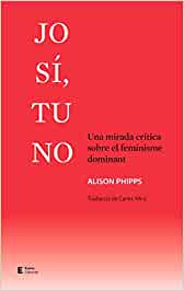 Jo, sí, tu no : una mirada crítica sobre el feminisme dominant
