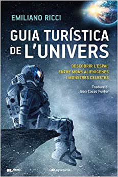 Guia turística de l'univers: descobrir l'espai, entre mons alienígenes i monstres celestes