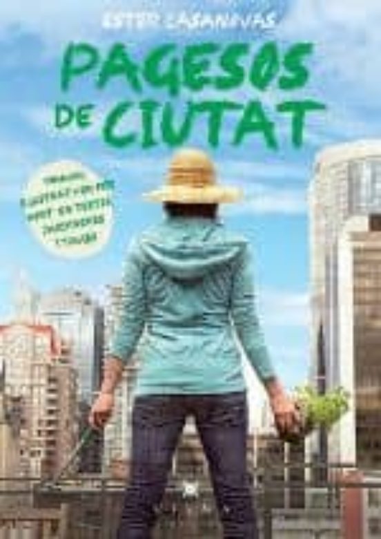 Pagesos de ciutat : manual il·lustrat per fer hort en testos, jardineres i taules