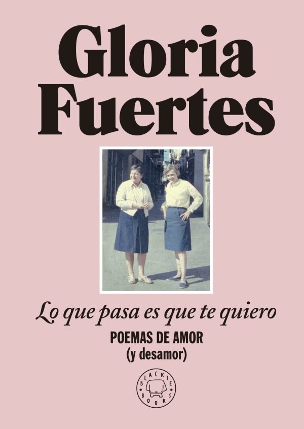 Lo que pasa es que te quiero: poemas de amor y (desamor)