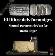El Llibre dels formatges : manual per aprendre'n a fer