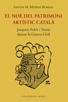 El Noè del Patrimoni artístic català : Joaquim Folch i Torres durant la Guerra Civil