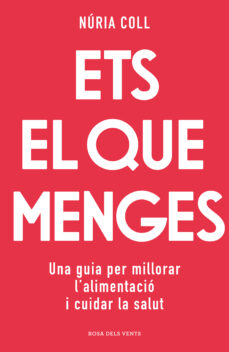 Ets el que menges: una guia per millorar l'alimentació i cuidar la salut