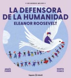 Eleanor Roosevelt : la defensora de la humanidad