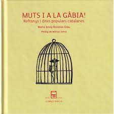 Muts i a la gàbia! : refranys i dites populars catalanes