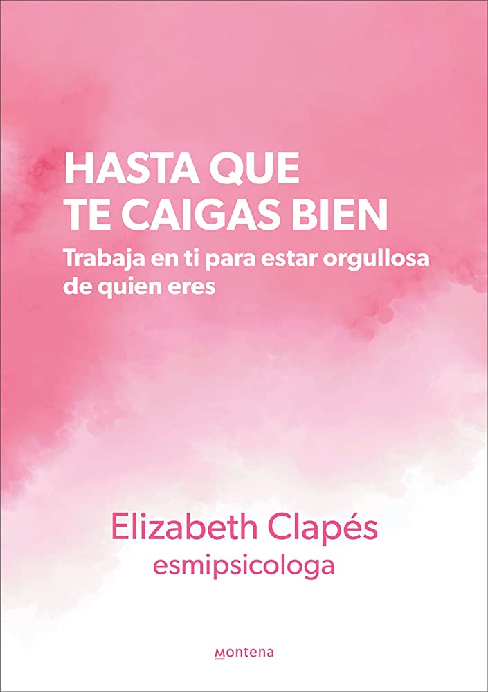 Hasta que te caigas bien: trabaja en ti para estar orgullosa de quien eres