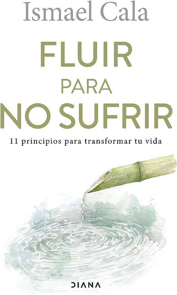 Fluir para no sufrir: 11 principios para transformar tu vida
