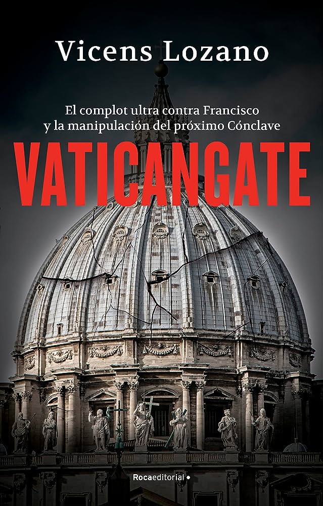 Vatincangate : el complot ultra contra el papa Francisco y la manipulación del próximo conclave