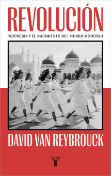 Revolución : Indonesia y el nacimiento del mundo moderno 