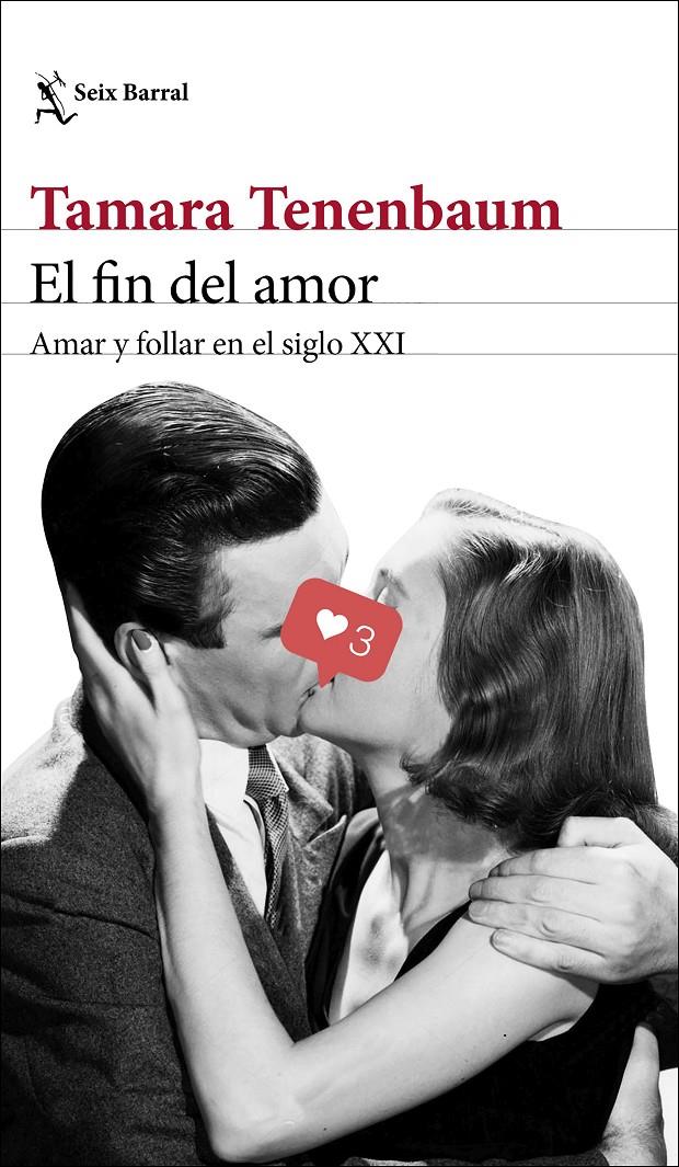 El Fin del amor : amar y follar en el siglo XXI 