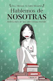 Hablemos de nosotras : reflexiones de una ginecólogo rebelde