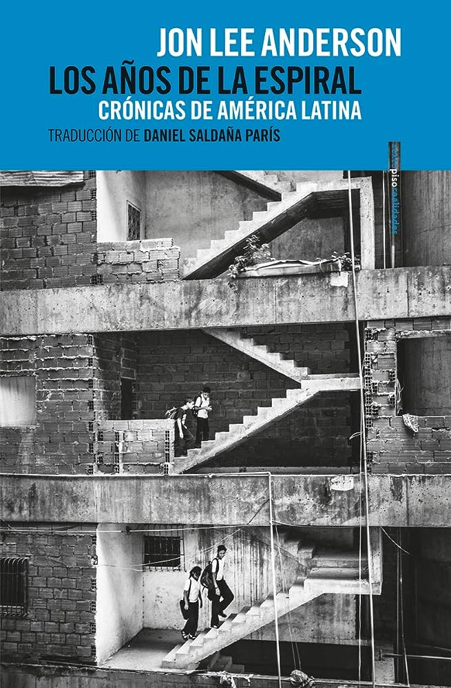 Los años de la espiral: crónicas de América Latina