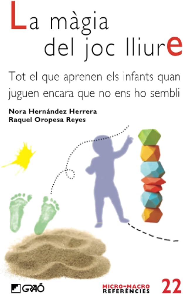 La màgia del joc lliure : tot el que aprenen els infants quan juguen encara que no ens ho sembli