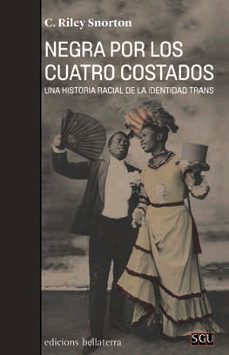 Negra por los cuatro costados : una historia racial de la identidad trans