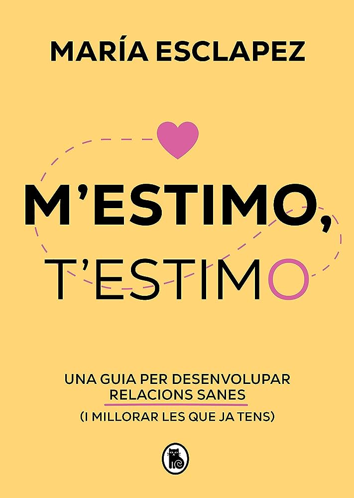 M'estimo, t'estimo : una guia per desenvolupar relacions sanes (i millorar les que ja tens)