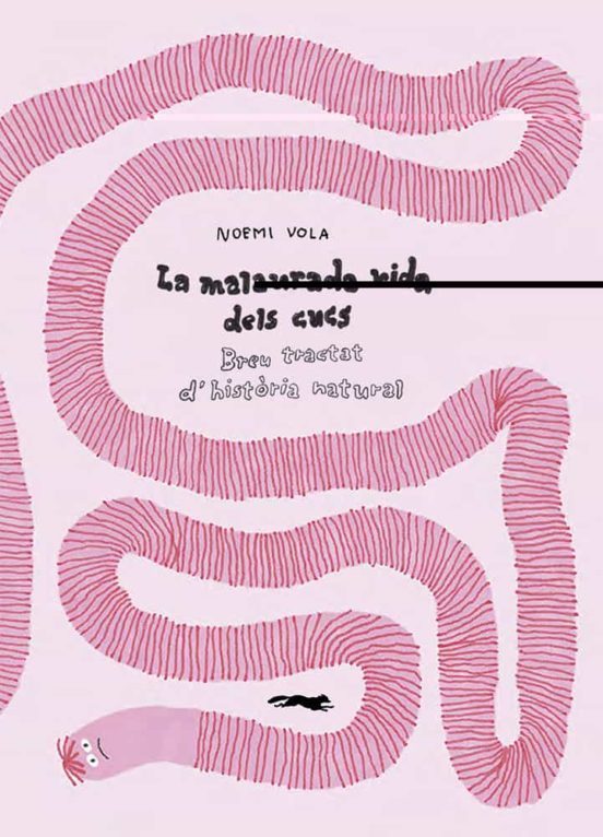 La Malaurada vida dels cucs:breu tractat d'història natural