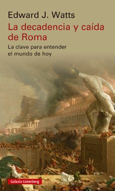 La Decadencia y caída de Roma: la clave para entender el mundo de hoy