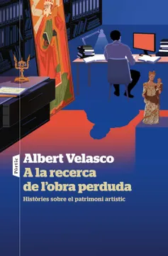 A la recerca de l'obra perduda : històries sobre el patrimoni artístic