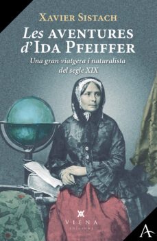 Les Aventures d'Ida Pfeiffer : una gran viatgera i naturalista del segle XIX : amb més de 200 il·lustracions de l'època 
