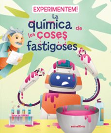 Experimentem!: la química de les coses fastigoses