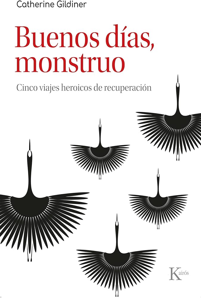 Buenos días monstruo: cinco viajes heroicos de recuperación