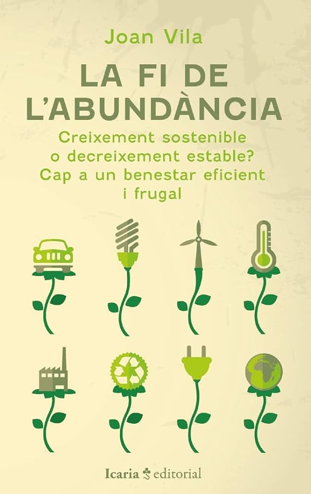 La Fi de l'abundància: creixement sostenible o decreixement estable? cap a un benestar frugal